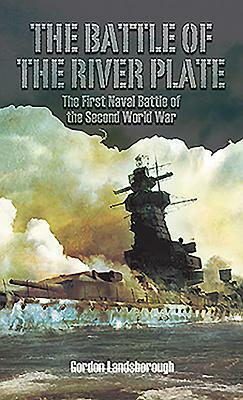 The Battle of the River Plate: The First Naval Battle of the Second World War by Gordon Landsborough