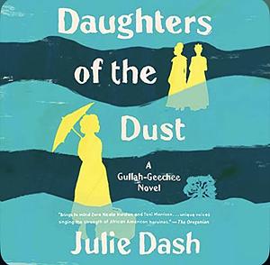 Daughters of the Dust A Novel by Julie Dash