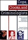 Cops, Crooks, And Criminologists: An International Biographical Dictionary Of Law Enforcement by Alan Axelrod, Charles Phillips, Kurt Kemper