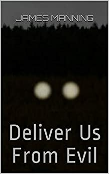 Deliver Us From Evil by James Manning