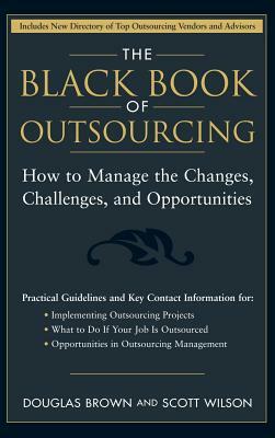 The Black Book of Outsourcing: How to Manage the Changes, Challenges, and Opportunities by Scott Wilson, Douglas Brown