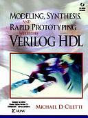 Modeling, Synthesis, and Rapid Prototyping with the Verilog HDL by Michael D. Ciletti