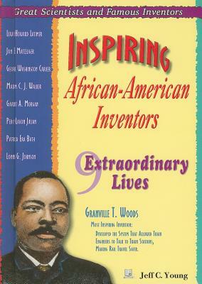 Inspiring African-American Inventors: 9 Extraordinary Lives by Jeff C. Young