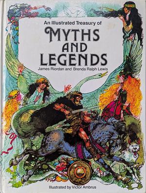 An Illustrated Treasury of Myths and Legends/09187 by Brenda Ralph Lewis, James Riordan