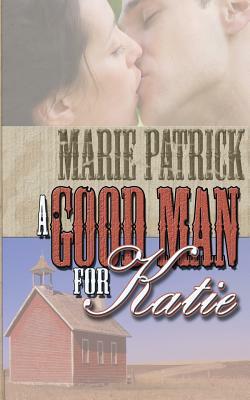 A Good Man for Katie by Marie Patrick