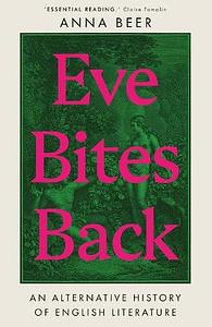 Eve Bites Back: An Alternative History of English Literature by Anna Beer