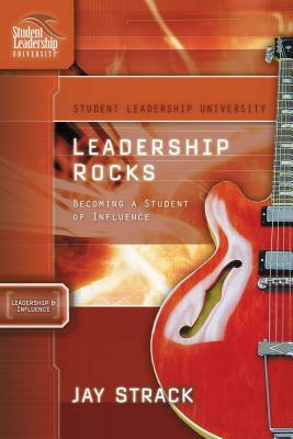 Leadership Rocks: Becoming a Student of Influence by Jay Strack