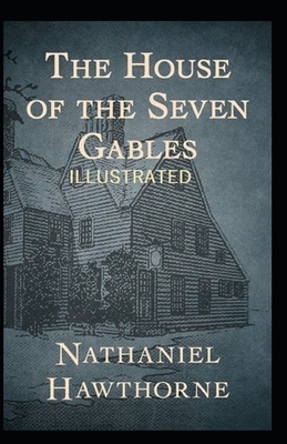 The House of the Seven Gables Illustrated by Nathaniel Hawthorne