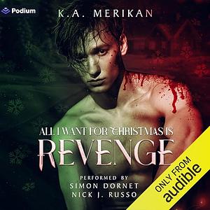 All I Want for Christmas is Revenge by K.A. Merikan