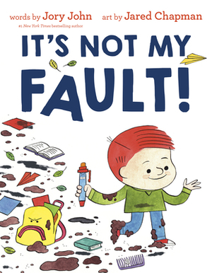 It's Not My Fault! by Jared Chapman, Jory John