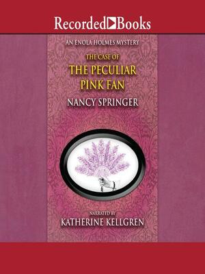 The Case of the Peculiar Pink Fan by Nancy Springer