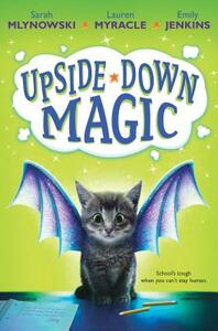 Upside-Down Magic (Upside-Down Magic #1) by Emily Jenkins, Sarah Mlynowski, Lauren Myracle