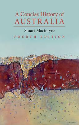 A Concise History of Australia by Stuart MacIntyre