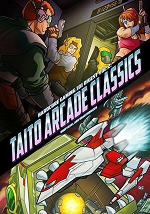 Hardcore Gaming 101 Digest Vol. 2: Taito Arcade Classics by Chris Rasa, Kurt Kalata, Michael Plasket, Zillion Taborda, Charles P. Gill, Federico Tiraboschi