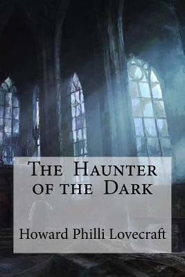 The Haunter of the Dark by H.P. Lovecraft