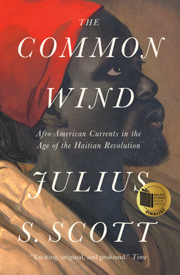 The Common Wind: Afro-American Currents in the Age of the Haitian Revolution by Julius S. Scott
