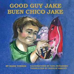 Good Guy Jake: Buen Chico Jake by Mark Torres