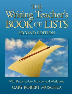 The Writing Teacher's Book of Lists: With Ready-To-Use Activities and Worksheets by Gary Robert Muschla