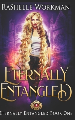 Eternally Entangled: A Rapunzel Reimagining told in the Seven Magics Academy World by RaShelle Workman