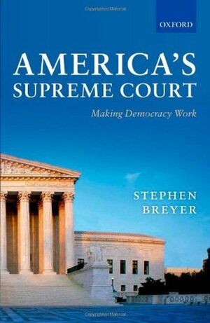America's Supreme Court: Making Democracy Work by Stephen G. Breyer