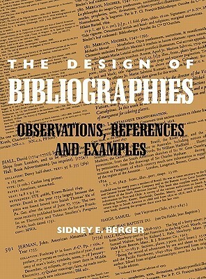 The Design Of Bibliographies: Observations, References, And Examples by Sidney E. Berger