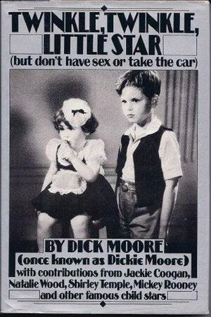 Twinkle Twinkle, Little Star: But Don't Have Sex or Take the Car by Dick Moore