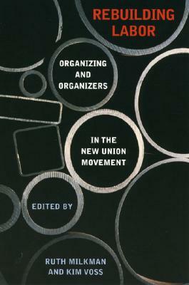 Rebuilding Labor: Organizing and Organizers in the New Union Movement by 