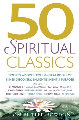 50 Spiritual Classics: Timeless Wisdom From 50 Great Books of Inner Discovery, Enlightenment and Purpose by Tom Butler-Bowdon