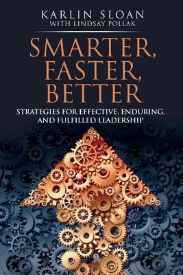 Smarter, Faster, Better: Strategies for Effective, Enduring, and Fulfilled Leadership by Karlin Sloan