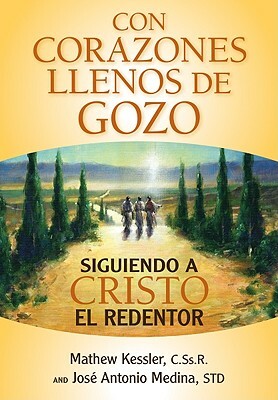 Con Corazones Llenos de Gozo: Siguiendo a Cristo El Redentor = With Hearts Full of Joy by Mathew Kessler, José Medina