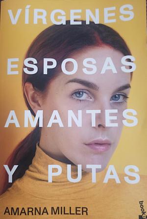 Vírgenes, esposas, amantes y putas by Amarna Miller