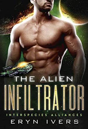 The Alien Infiltrator  by Eryn Ivers