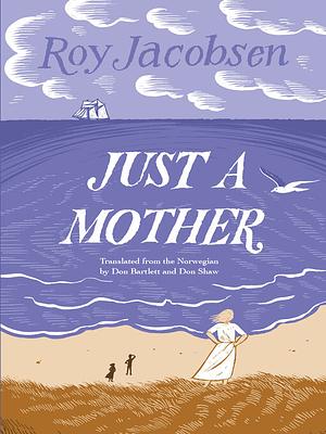 Just a Mother by Roy Jacobsen