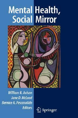 Mental Health, Social Mirror by William R. Avison, Bernice A. Pescosolido, Jane D. McLeod