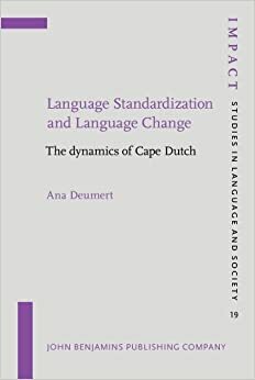 Language Standardization and Language Change: The Dynamics of Cape Dutch by Ana Deumert