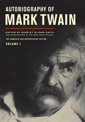 Autobiography of Mark Twain, Volume 1: The Complete and Authoritative Edition by Mark Twain