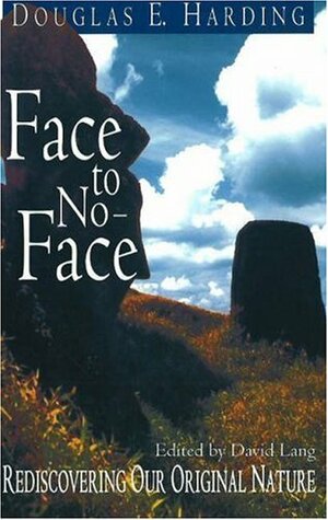 Face to No-Face: Rediscovering Our Original Nature by Douglas E. Harding, David Lang