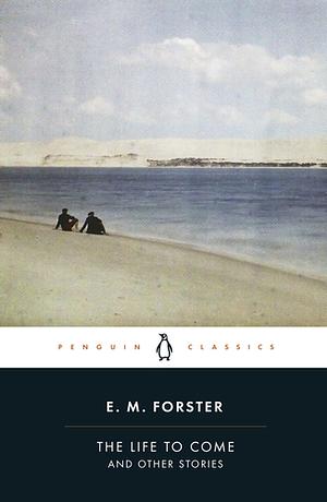 The Life to Come: And Other Stories by E.M. Forster