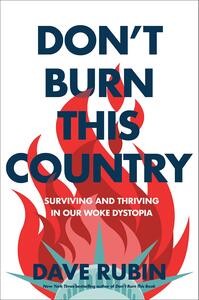 Don't Burn This Country: Surviving and Thriving in Our Woke Dystopia by Dave Rubin