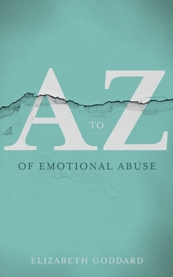 A-Z of Emotional Abuse by Elizabeth Goddard