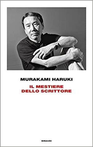 Il mestiere dello scrittore by Haruki Murakami