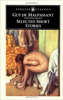 Selected Short Stories of Guy De Maupassant by Guy de Maupassant