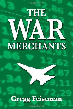 The War Merchants by Gregg Feistman