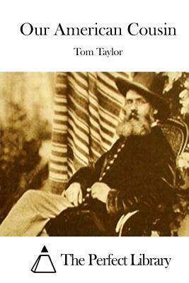 Our American Cousin by Tom Taylor