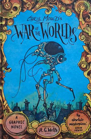 Chris Mould's War of the Worlds: A Graphic Novel by Chris Mould, H.G. Wells