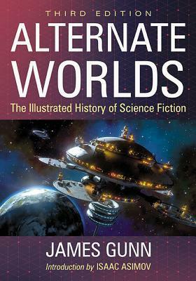 Alternate Worlds: The Illustrated History of Science Fiction, 3D Ed. by James E. Gunn