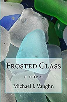 Frosted Glass by John P. Rutledge, Michael J. Vaughn