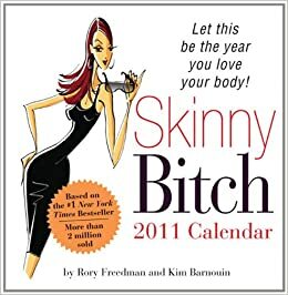 Skinny Bitch Calendar: Let This Be the Year You Love Your Body! by Rory Freedman, Kim Barnouin