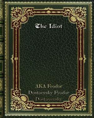 The Idiot by Fyodor Dostoevsky