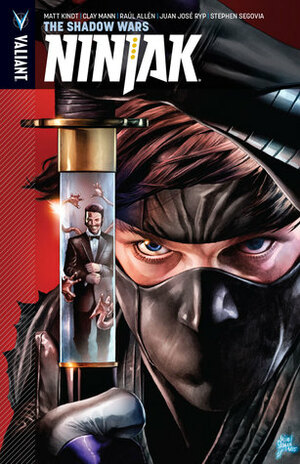 Ninjak, Volume 2: The Shadow Wars by Juan José Ryp, Stephen Segovia, Matt Kindt, Clay Mann, Raul Allen, Mico Suayan